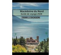 Macédoine du Nord Guide de voyage 2026: Du lac d'Ohrid au bazar de Skopje : à la découverte de la Macédoine du Nord en 2026