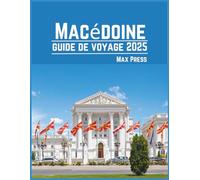 Macédoine guide de voyage 2025: Période de visite, lieux incontournables, meilleurs hébergements, règles et réglementations à respecter, et meilleurs restaurants du pays