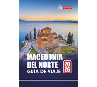 Macedonia del Norte GUÍA DE VIAJE 2026: Explore gemas ocultas, sitios históricos, comida local y aventuras balcánicas para quienes visitan por primera vez