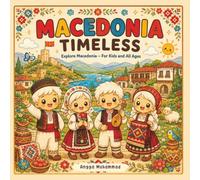 MACEDONIA TIMELESS: Explore Macedonia Through Cute and Clean Illustrations of Mountain Villages, Historic Architecture, Lakes, Traditional Clothing, ... Charming Local Scenes - For Kids and All Ages
