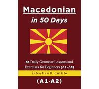 Macedonian in 50 Days: 50 Daily Grammar Lessons and Exercises for Beginners (A1-A2)