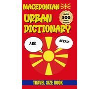 Macedonian Urban Dictionary: The Ultimate Macedonian Slang Guide, 500 Expressions, Examples & English Translations