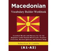Macedonian Vocabulary Builder Workbook: Essential Words and Phrases for A1-A2 Beginners with Themed Word Lists, Practice Exercises, Review Quizzes, and Answer Keys