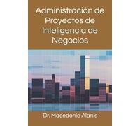 Macedonio Alani Administración de Proyectos de Inteligencia de Negoc (Tascabile)