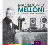 Macedonio Melloni. Il calore e la luce invisibile