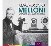 Macedonio Melloni. Il calore e la luce invisibile