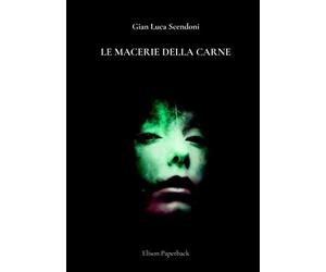 Macerie della carne di Gian Luca Scendoni, 2022, Elison Paperback