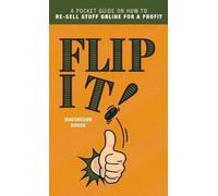 Flip It!: A Pocket Guide on How to Re-Sell Stuff Online for a Profit