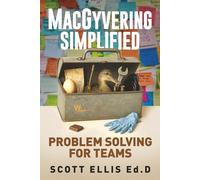 MacGyvering Simplified: Problem Solving for Teams: 3