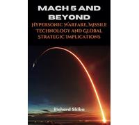 Mach 5 and Beyond: Hypersonic Warfare, Missile Technology and Global Strategic Implications