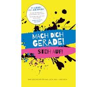 MACH DICH GERADE! STEH AUF!: Eine Geschichte für Mia, Luca, Kim - und Dich.