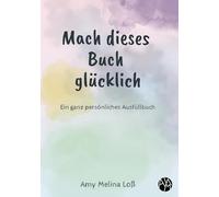 Mach dieses Buch glücklich: Ein ganz persönliches Ausfüllbuch
