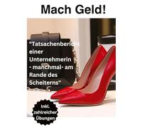 Mach Geld!: "Tatsachenbericht einer Unternehmerin - manchmal- am Rande des Scheiterns"