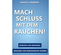 Mach Schluss mit dem Rauchen!: Finde deine Weg zum dauerhaft rauchfreien Leben.