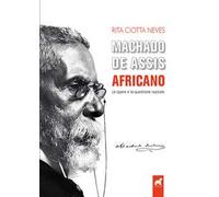 Machado de Assis africano. Le opere e la questione razziale