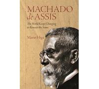 Machado de Assis: The World Keeps Changing to Remain the Same