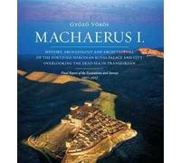 Machaerus I. History, archaeology and architecture of the fortified Herodian Royal Palace and City Overlooking the Dead Sea in Transjordan