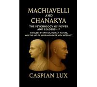 Machiavelli and Chanakya: The Psychology of Power and Leadership