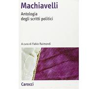 Machiavelli. Antologia degli scritti politici