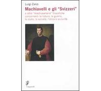 Machiavelli e gli «Svizzeri» e altre «machiavellerie» filosofiche concernenti la natura, la guerra, lo stato, la società, l'etica e la civiltà