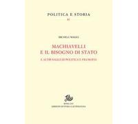 Machiavelli e il bisogno di Stato. E altri saggi di politica e filosofia