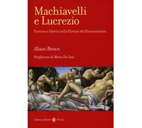 Machiavelli e Lucrezio. Fortuna e libertà nella Firenze del Rinascimento -...