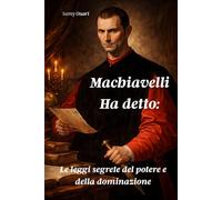 Machiavelli Ha detto:: Le leggi segrete del potere e della dominazione