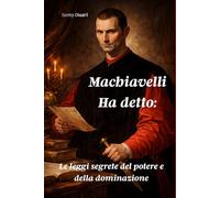 Machiavelli Ha detto:: Le leggi segrete del potere e della dominazione