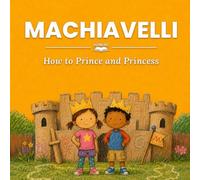 Machiavelli: How to Prince and Princess