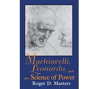 Machiavelli, Leonardo, and the Science of Power