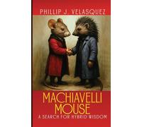 MACHIAVELLI MOUSE: A SEARCH FOR HYBRID WISDOM