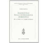 Machiavelli nella storiografia fiorentina. Per la storia di un genere letterario