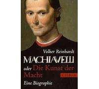 Machiavelli: oder Die Kunst der Macht. Eine Biographie