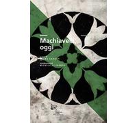 Machiavelli, oggi. Atti del Convegno di studi