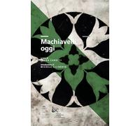 Machiavelli, oggi. Atti del Convegno di studi