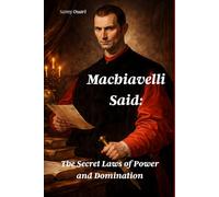 Machiavelli Said: The Secret Laws of Power and Domination