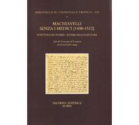 Atti del Convegno: - Machiavelli senza i Medici (1498-1512). Scrittura del poter