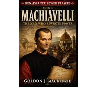 Machiavelli: The Man Who Rewrote Power: 3