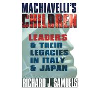 Machiavelli's Children: Leaders And Their Legacies In Italy And Japan
