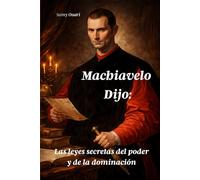 Machiavelo Dijo:: Las leyes secretas del poder y de la dominación: 13