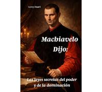Machiavelo Dijo:: Las leyes secretas del poder y de la dominación
