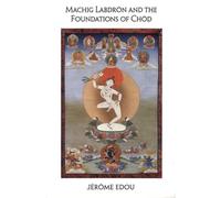 Machig Labdron and the Foundations of Chod