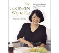 Machiko Chiba The Cook-Zen Way to Eat (Tascabile)