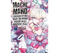 Machimaho: I Messed Up and Made the Wrong Person Into a Magical Girl! Vol. 13