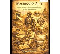 Machina Ex Arte: Optics, Mechanics, and Technical Illustration in Early Modern Europe