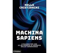 Machina sapiens. L'algoritmo che ci ha rubato il segreto della conoscenza