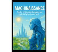 Machinaissance: Are Ai and Robotics bringing a new Era of Abundance and with it the End of Work?