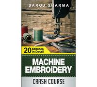 Machine Embroidery Crash Course: How to Master Machine Embroidery at Home