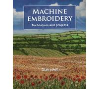 Machine Embroidery: Techniques and Projects