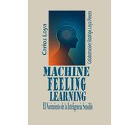 MACHINE FEELING LEARNING. EL NACIMIENTO DE LA INTELIGENCIA SENSIBLE.